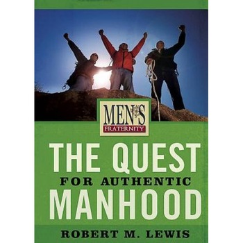 The Quest for Authentic Manhood (Member Book), Robert M. Lewis (Author) The Quest for Authentic Manhood (Member Book), Robert M. Lewis (Author)