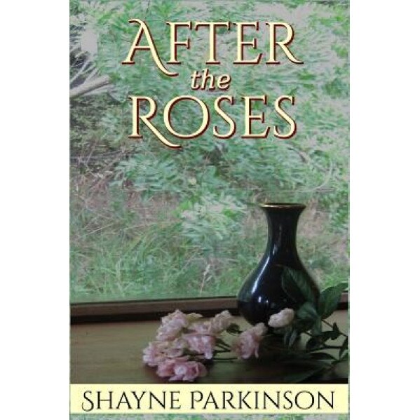 After the Roses, Shayne Parkinson (Author)