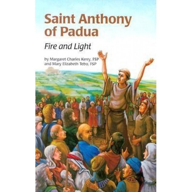 Saint Anthony of Padua: Fire & Light, Margaret Charles Kerry, Mary Elizabeth Tebo, Fsp Kerry
