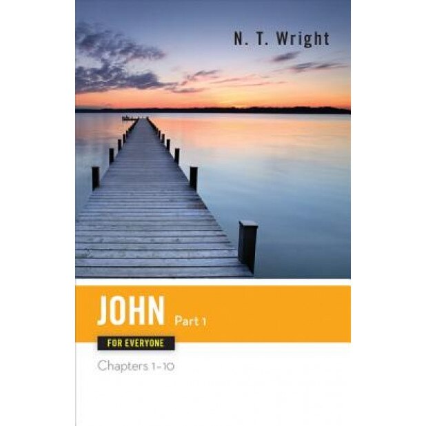 John for Everyone, Part 1: Chapters 1-10, Tom Wright, N.T. Wright