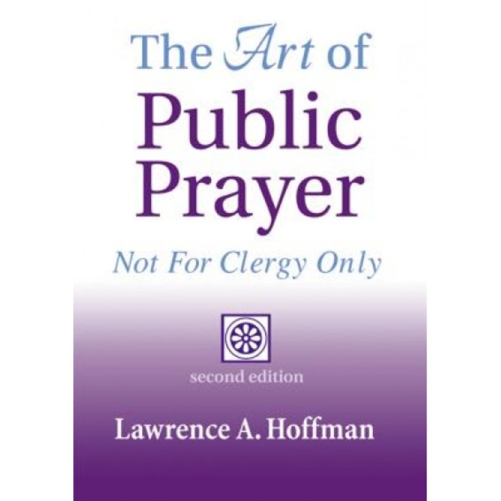 The Art of Public Prayer (2nd Edition): Not for Clergy Only, Lawrence A. Hoffman (Author)