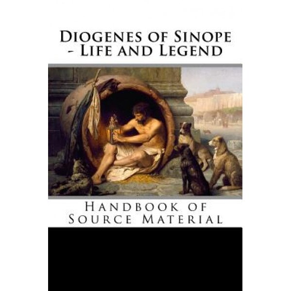 Diogenes of Sinope - Life and Legend, 2nd Edition: Handbook of Source Material, Diogenes Laertius (Author)