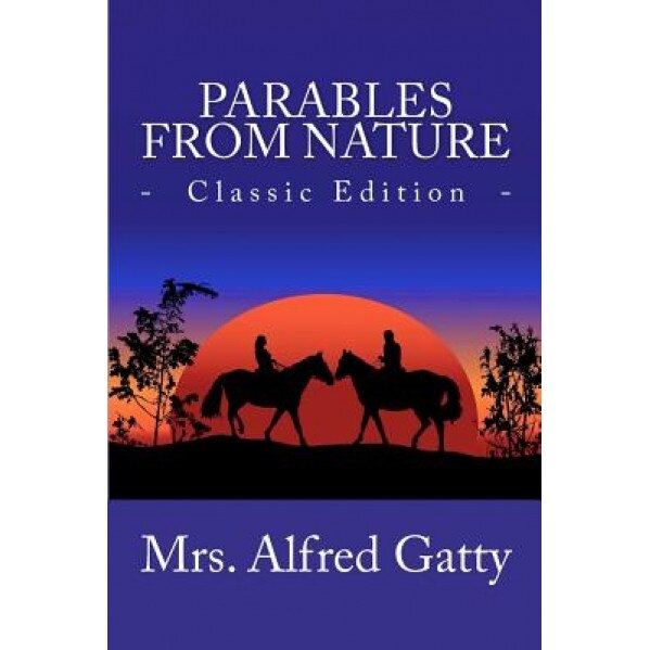 Parables from Nature (Classic Edition), Mrs Alfred Gatty (Author)