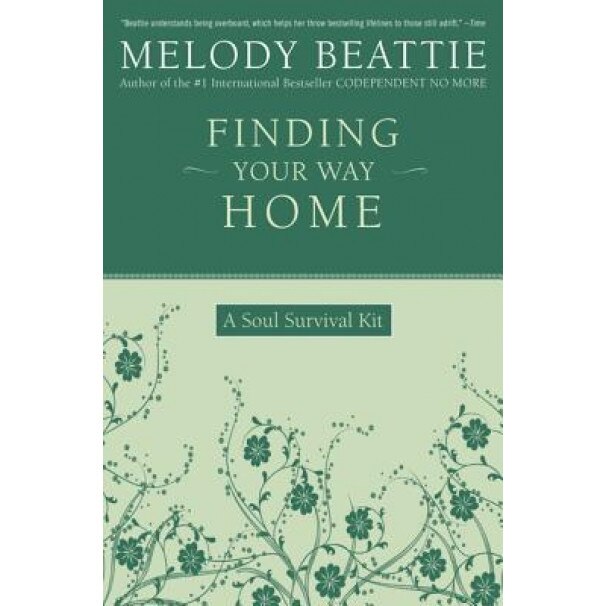 Finding Your Way Home: A Soul Survival Kit, Melody Beattie