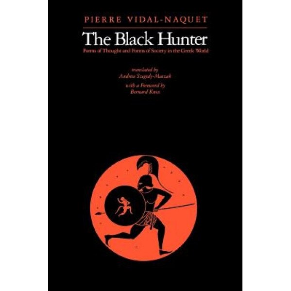 The Black Hunter: Forms of Thought and Forms of Society in the Greek World, Pierre Vidal-Naquet (Author)