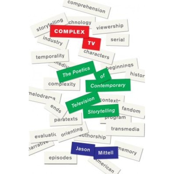 Complex TV: The Poetics of Contemporary Television Narrative, Jason Mittell (Author)