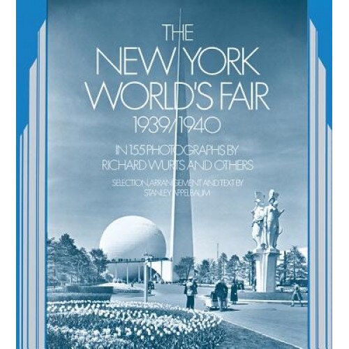 The New York World's Fair, 1939/1940: In 155 Photographs by Richard Wurts and Others, Richard Wurts (Author)