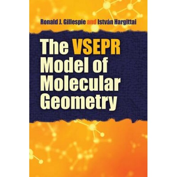 The VSEPR Model of Molecular Geometry, Ronald J. Gillespie (Author)