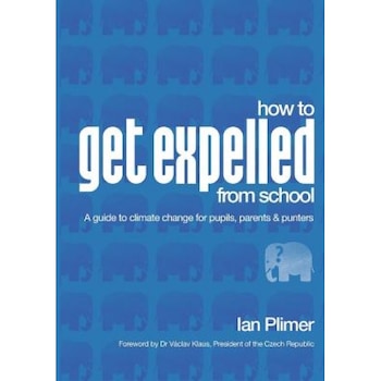 How to Get Expelled from School: A Guide to Climate Change for Pupils, Parents and Punters, Ian Plimer (Author) How to Get Expelled from School: A Guide to Climate Change for Pupils, Parents and Punters, Ian Plimer (Author)