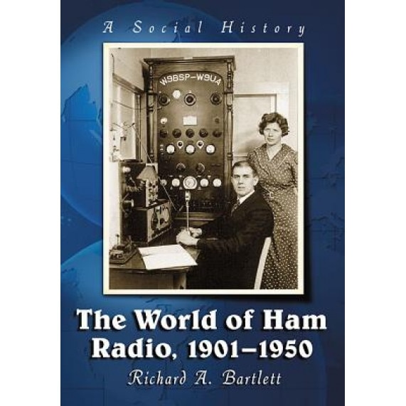 The World of Ham Radio, 1901-1950: A Social History, Richard A. Bartlett (Author)