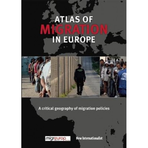 The Atlas of Migration in Europe: A Critical Geography of Migration Policies, Olivier Clochard (Editor)