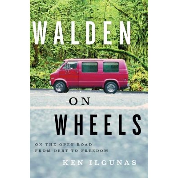Walden on Wheels: A Memoir, Ken Ilgunas (Author)