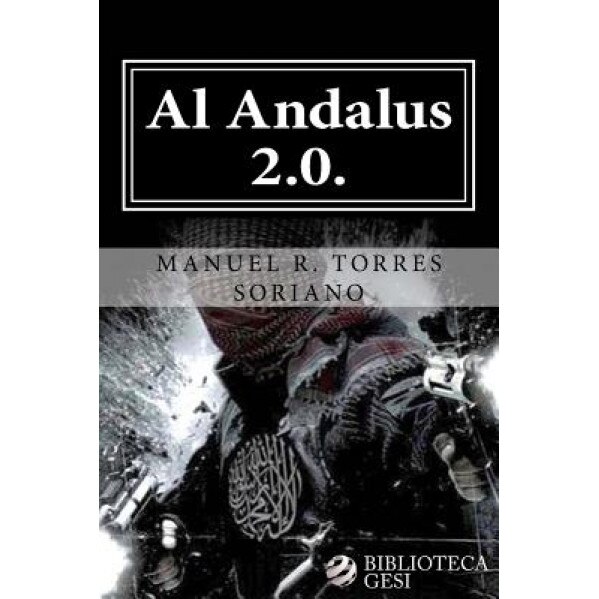 Al Andalus 2.0.: La Ciber-Yihad Contra Espana, Manuel R. Torres Soriano (Author)