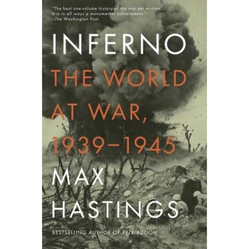 Inferno: The World at War, 1939-1945, Max Hastings (Author) Inferno: The World at War, 1939-1945, Max Hastings (Author)