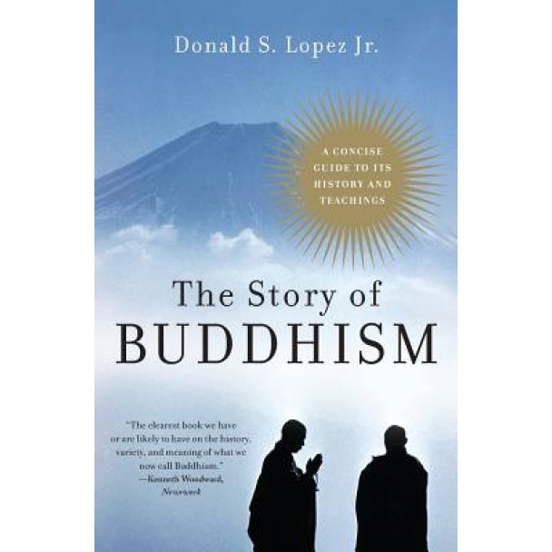 The Story of Buddhism: A Concise Guide to Its History & Teachings, Donald S., Jr. Lopez (Author)