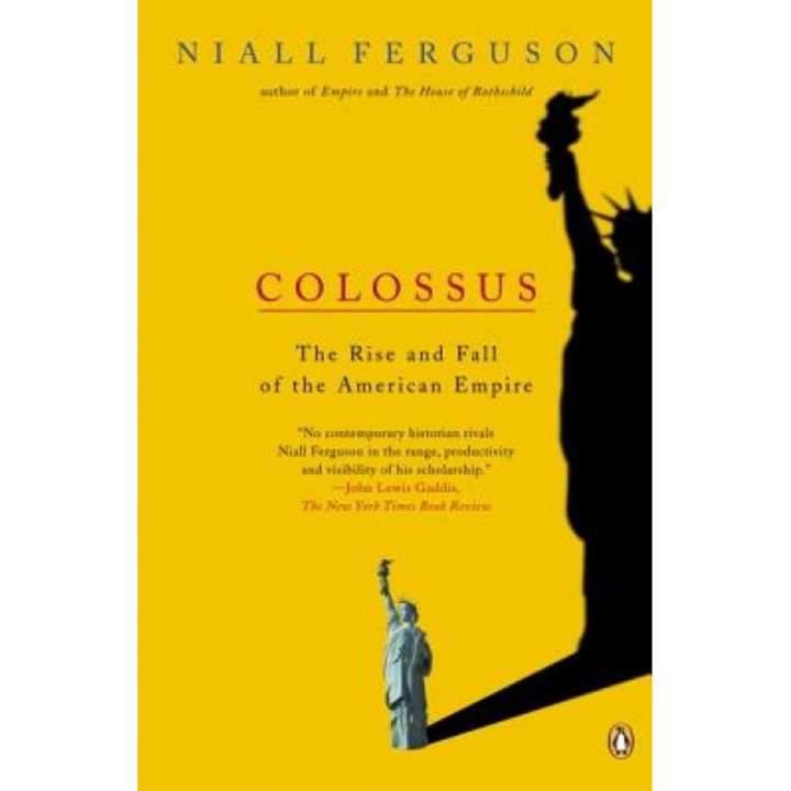 Colossus: The Rise and Fall of the American Empire, Niall Ferguson