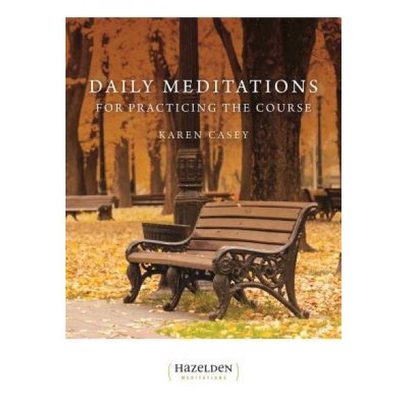 Daily Meditations for Practicing the Course - Karen Casey