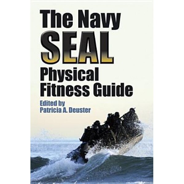 The Navy SEAL Physical Fitness Guide, Patricia A. Deuster (Editor)
