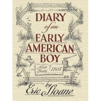 Diary of an Early American Boy: Noah Blake 1805, Eric Sloane Diary of an Early American Boy: Noah Blake 1805, Eric Sloane