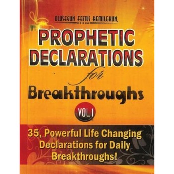 Prophetic Declarations for Breakthroughs (Volume 1): 35, Powerful Life Declarations for Daily Breakthroughs, Olusegun Festus Remilekun (Author) Prophetic Declarations for Breakthroughs (Volume 1): 35, Powerful Life Declarations for Daily Breakthroughs, Olusegun Festus Remilekun (Author)