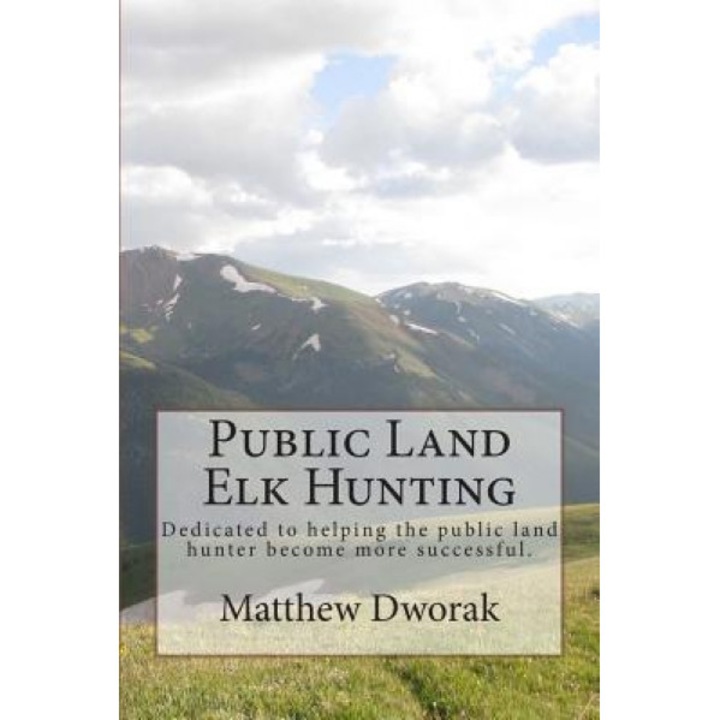 Public Land Elk Hunting (Black & White), Matthew Dworak (Author)