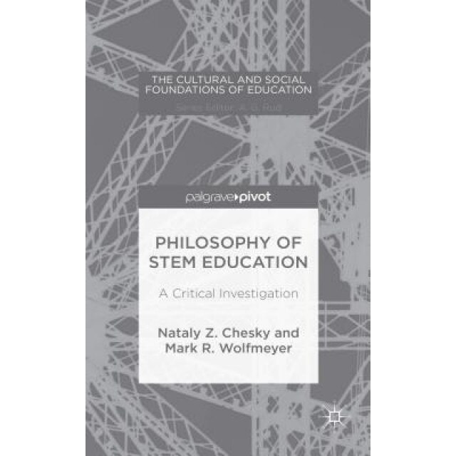 Philosophy of Stem Education: A Critical Investigation, Nataly Z. Chesky (Author)