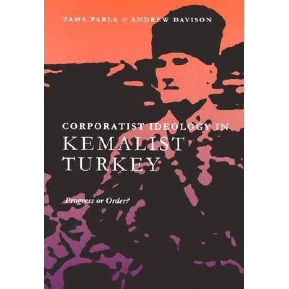 Corporatism in Kemalist Turkey: Progress or Order?, Taha Parla (Author)