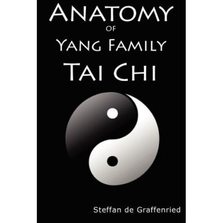 Anatomy of Yang Family Tai Chi, Steffan De Graffenried (Author)