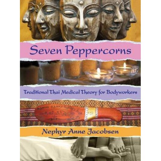 Seven Peppercorns: Traditional Thai Medical Theory for Bodyworkers, Nephyr Jacobsen (Author)