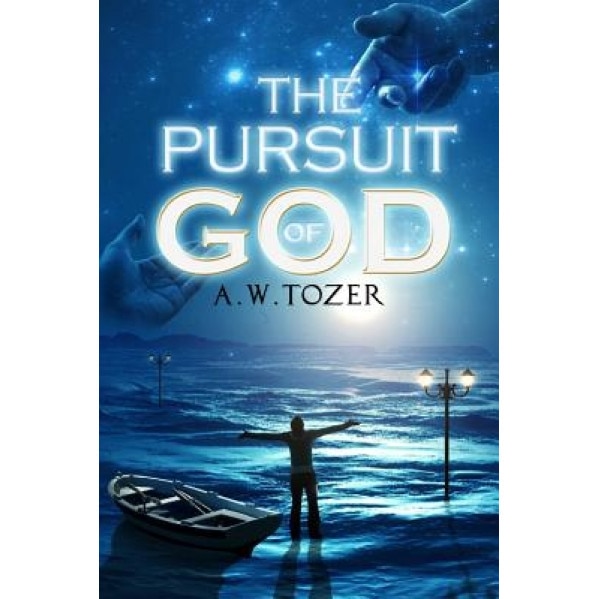 The Pursuit of God, A. W. Tozer (Author)