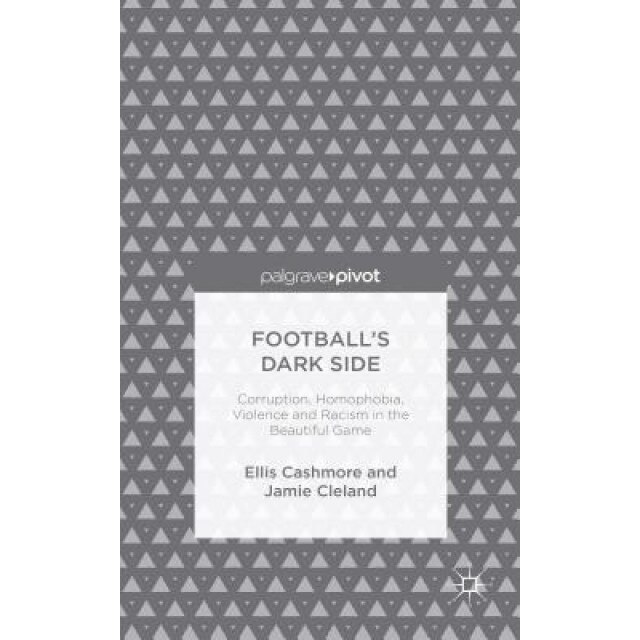 Football's Dark Side: Corruption, Homophobia, Violence and Racism in the Beautiful Game: Racism, Homophobia, Drugs and Violence in the Beaut, Ellis Cashmore (Author)