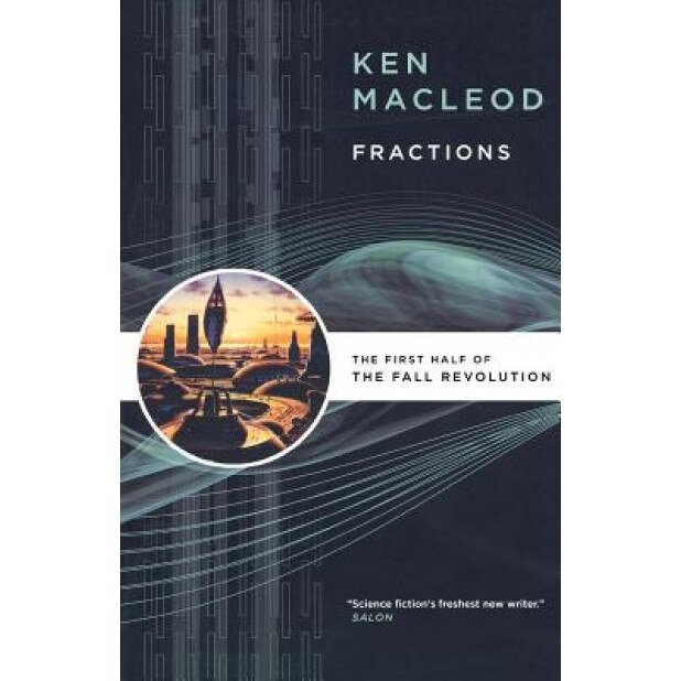 Fractions: The First Half of the Fall Revolution, Ken MacLeod (Author)