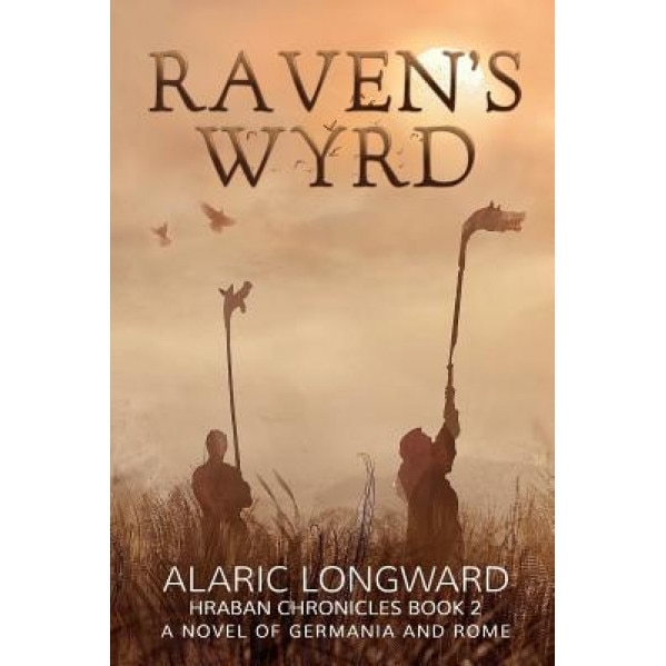 Raven's Wyrd: A Novel of Germania and Rome, Alaric Longward (Author)