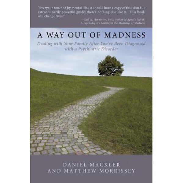 A Way Out of Madness: Dealing with Your Family After You've Been Diagnosed with a Psychiatric Disorder, Daniel Mackler (Author)