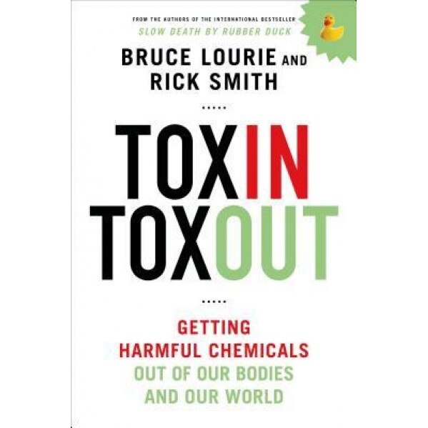 Toxin Toxout: Getting Harmful Chemicals Out of Our Bodies and Our World, Bruce Lourie (Author)
