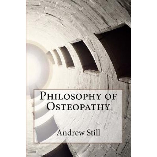 Philosophy of Osteopathy, Andrew T. Still (Author)