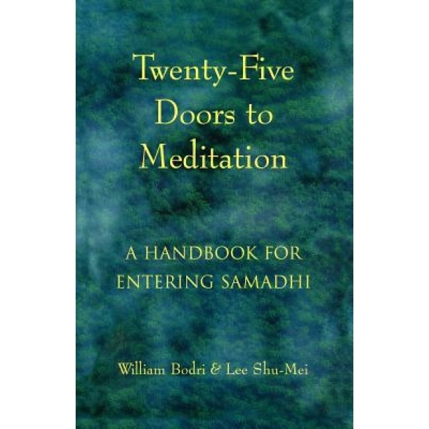 Twenty-Five Doors to Meditation: A Handbook for Entering Samadhi, Lee Shu-Mei, William Bodri