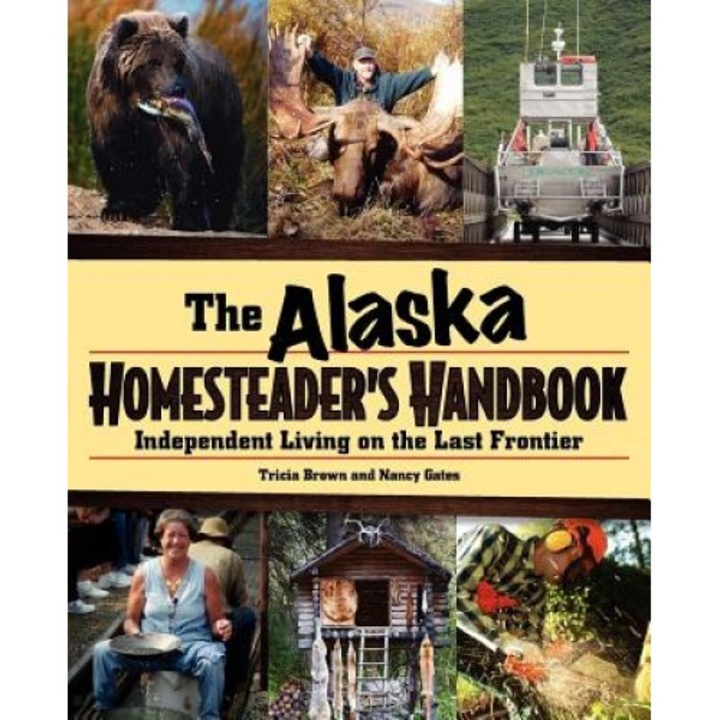 Alaska Homesteader's Handbook: Independent Living on the Last Frontier, Tricia Brown (Author)