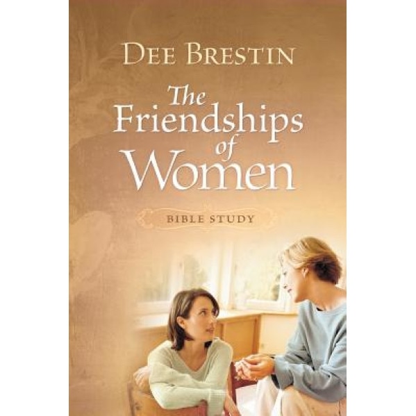 Friendships of Women Bible Study, Dee Brestin