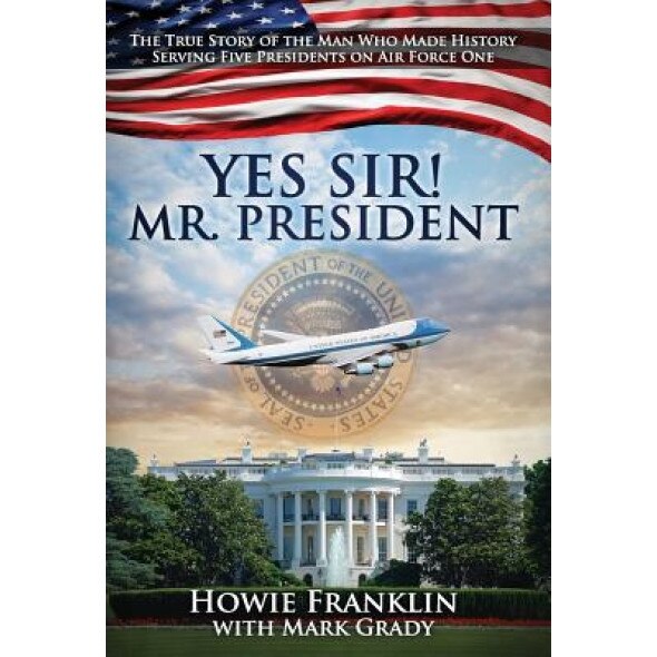 Yes, Sir! Mr. President, Howie Franklin (Author)