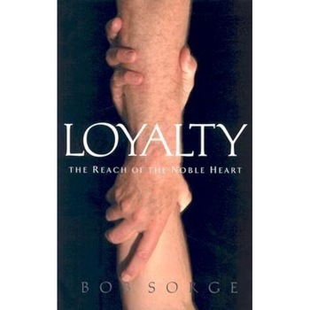 Loyalty: The Reach of the Noble Heart, Bob Sorge Loyalty: The Reach of the Noble Heart, Bob Sorge