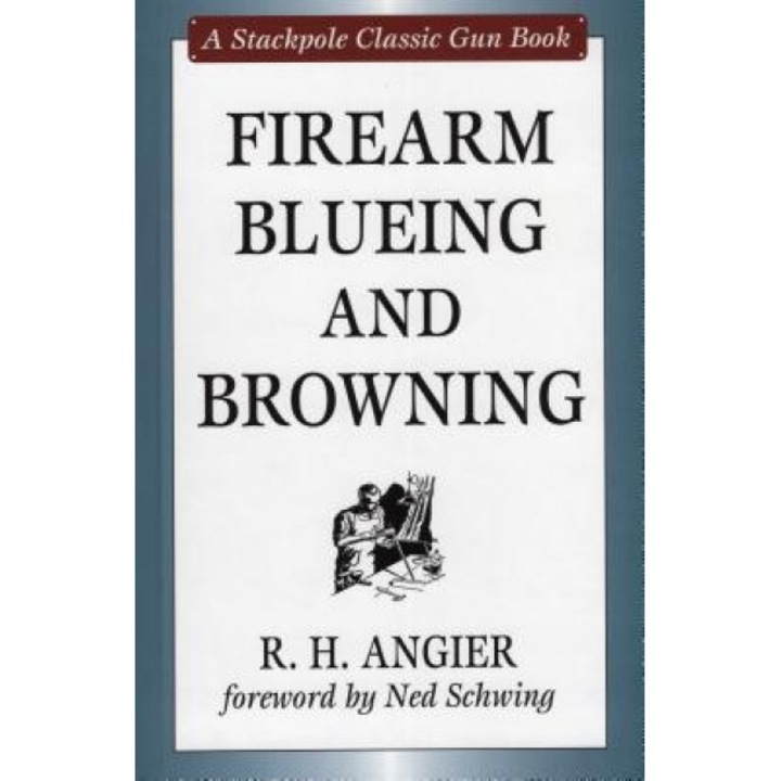 Firearm Blueing and Browning, R. H. Angier