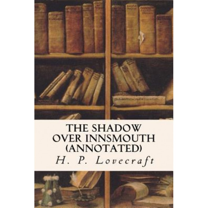 The Shadow Over Innsmouth (Annotated), H. P. Lovecraft (Author)