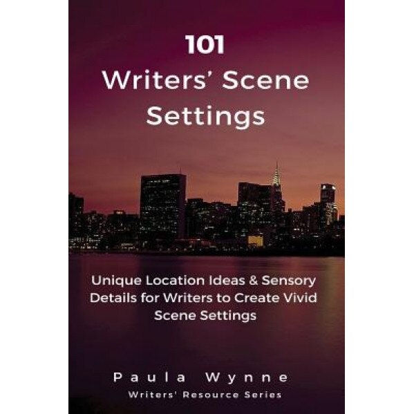 101 Writers' Scene Settings: Unique Location Ideas & Sensory Details for Writers to Create Vivid Scene Settings, Paula Wynne (Author)