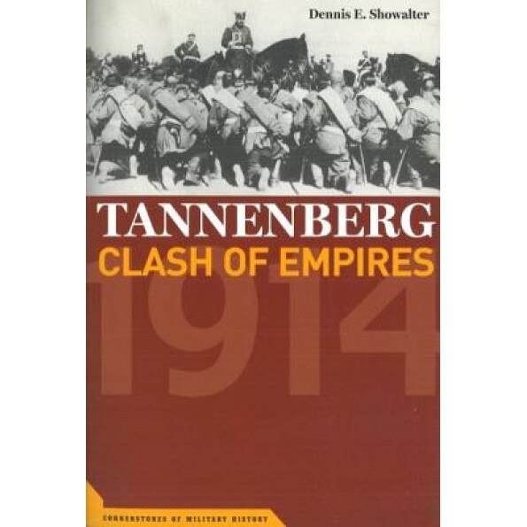 Tannenberg: Clash of Empires, 1914, Dennis E. Showalter