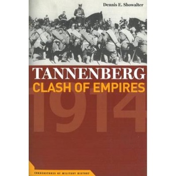 Tannenberg: Clash of Empires, 1914, Dennis E. Showalter Tannenberg: Clash of Empires, 1914, Dennis E. Showalter