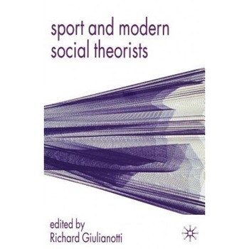 Sport and Modern Social Theorists: Theorizing Homo Ludens, Richard Giulianotti (Author) Sport and Modern Social Theorists: Theorizing Homo Ludens, Richard Giulianotti (Author)