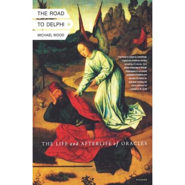 The Road to Delphi: The Life and Afterlife of Oracles, Michael Wood (Author)