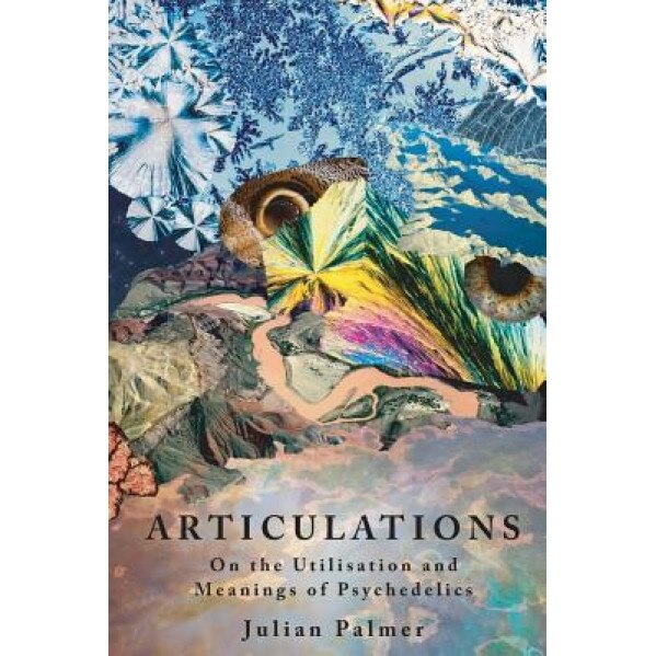 Articulations: On the Utlisation and Meanings of Psychedelics - Julian Austin Palmer (Author)