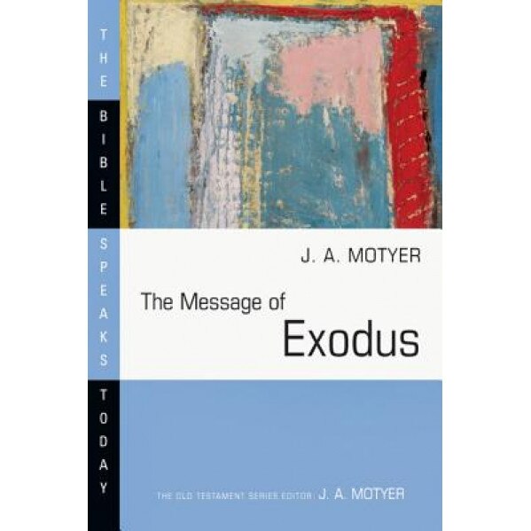 The Message of Exodus: The Days of Our Pilgrimage, J. Alec Motyer (Author)